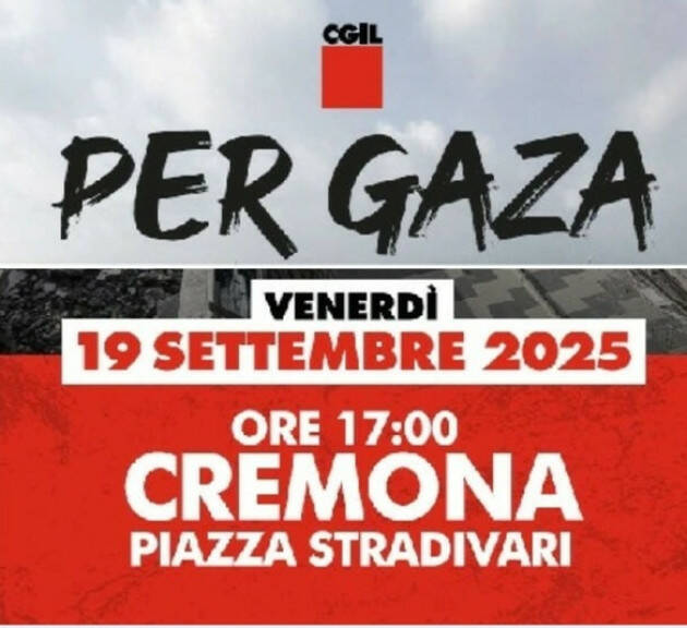 CGIL: 19 SETTEMBRE 2025 SCIOPERO E MANIFESTAZIONE A CREMONA PER GAZA