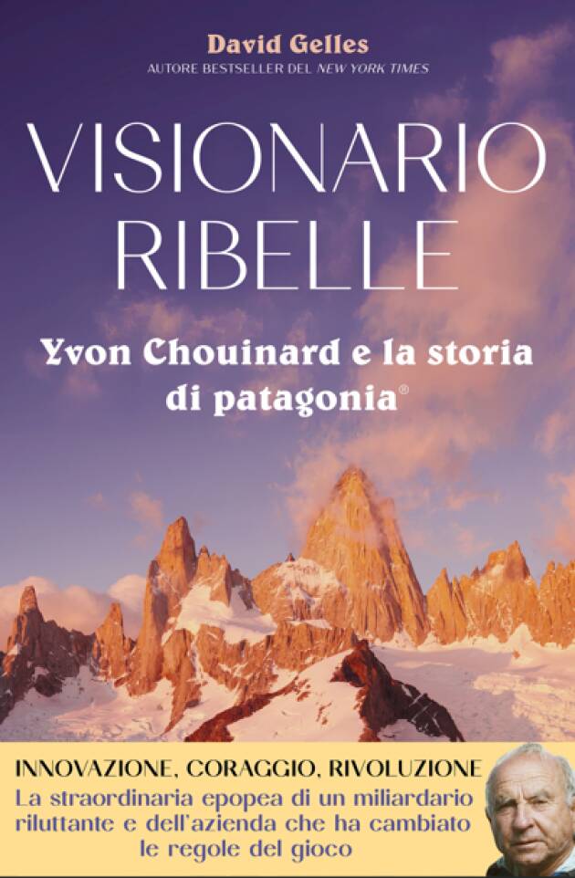 Libro di  David Gelles  VISIONARIO RIBELLE Yvon Chouinard e la storia di patagonia