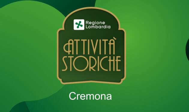 CREMONA. REGIONE PREMIA 32 ‘NUOVE’ ATTIVITÀ STORICHE DELLA