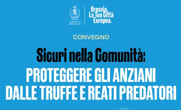 (BS) SICUREZZA DEGLI ANZIANI: CONVEGNO SU TRUFFE E REATI PREDATORI