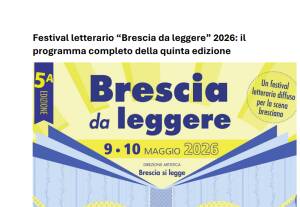 SABATO 9 E DOMENICA 10 MAGGIO TORNA IL FESTIVAL LETTERARIO A KM ZERO 'BRESCIA DA LEGGERE'