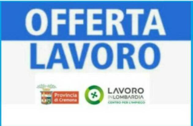 Attive 133 offerte lavoro CPI  12/05/2026 Cremona,Crema,Soresina e Casal.ggiore