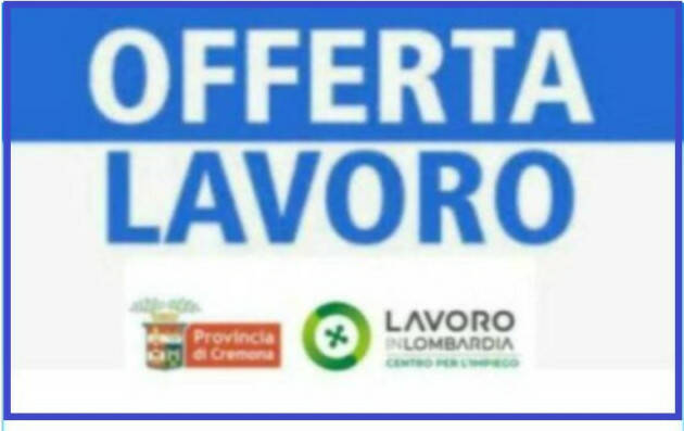 Attive 165 offerte lavoro CPI 26/05/2026 Cremona,Crema,Soresina e Casal.ggiore