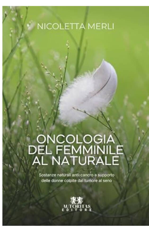Un nuovo libro Oncologia del femminile al naturale di Nicoletta Merli (Autore)