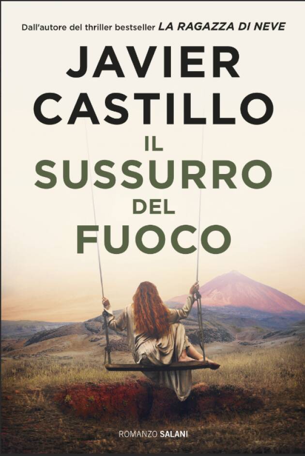 Salani Editore Torna Javier Castillo con il suo thriller IL SUSSURRO DEL FUOCO