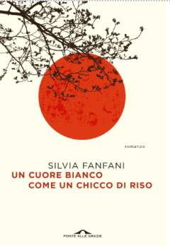 Silvia Fanfani UN CUORE BIANCO COME UN CHICCO DI RISO